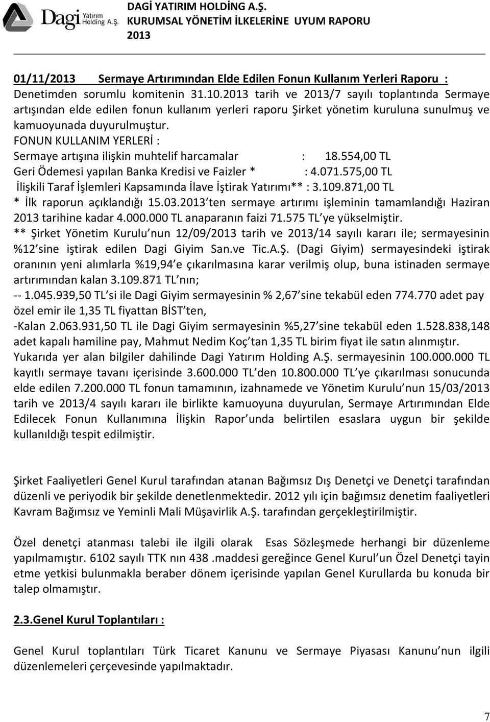 FONUN KULLANIM YERLERİ : Sermaye artışına ilişkin muhtelif harcamalar : 18.554,00 TL Geri Ödemesi yapılan Banka Kredisi ve Faizler * : 4.071.