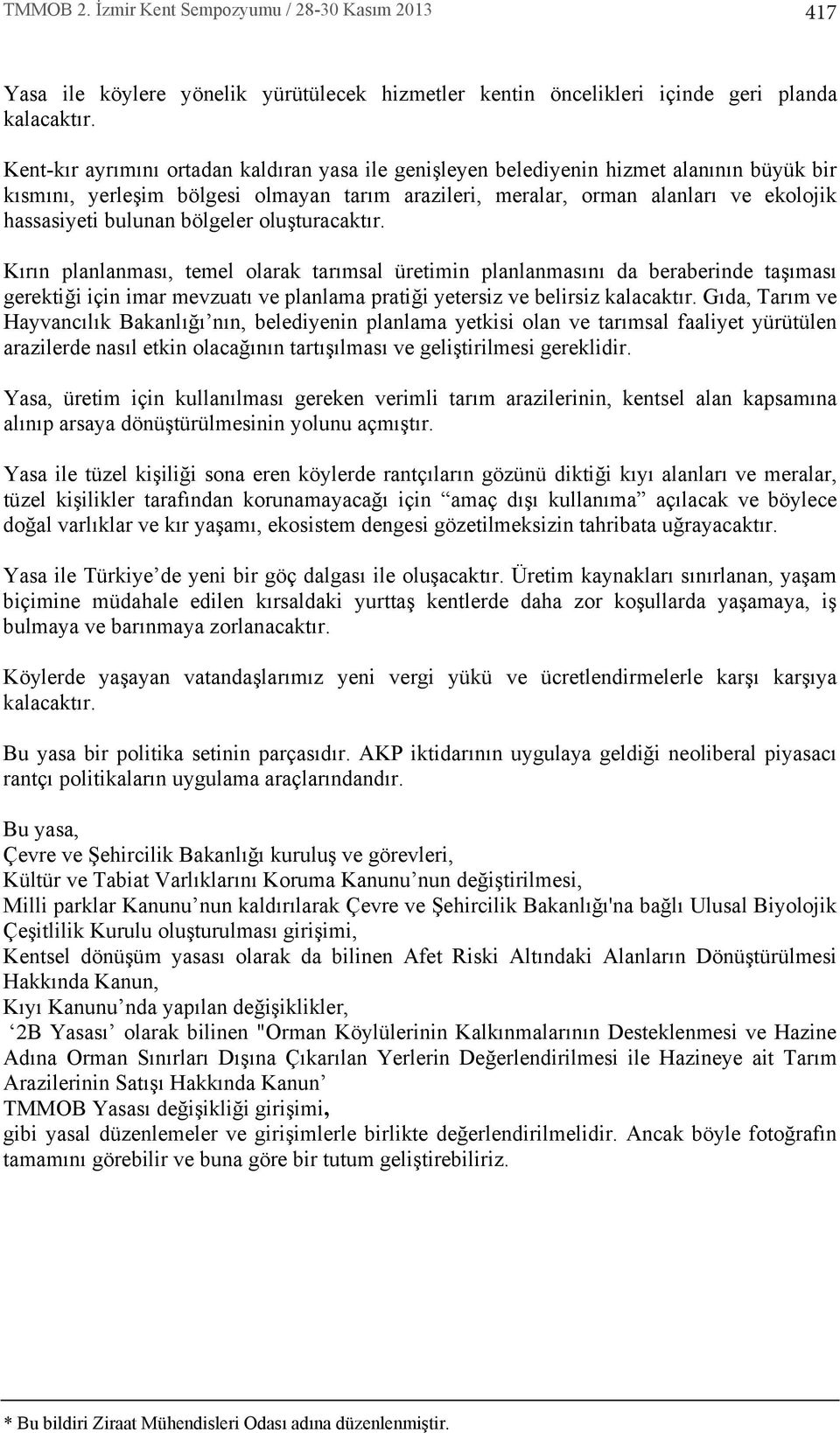 bölgeler oluşturacakt r. K r n planlanmas, temel olarak tar msal üretimin planlanmas n da beraberinde taş mas gerektiği için imar mevzuat ve planlama pratiği yetersiz ve belirsiz kalacakt r.