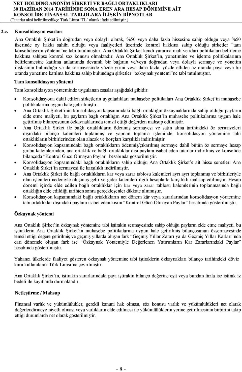 Ana Ortaklık Şirket in, yönetimine ve işletme politikalarının belirlenmesine katılma anlamında devamlı bir bağının ve/veya doğrudan veya dolaylı sermaye ve yönetim ilişkisinin bulunduğu ya da