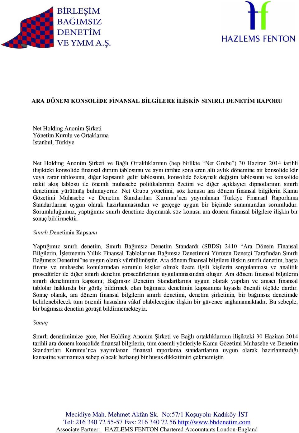 gelir tablosunu, konsolide özkaynak değişim tablosunu ve konsolide nakit akış tablosu ile önemli muhasebe politikalarının özetini ve diğer açıklayıcı dipnotlarının sınırlı denetimini yürütmüş