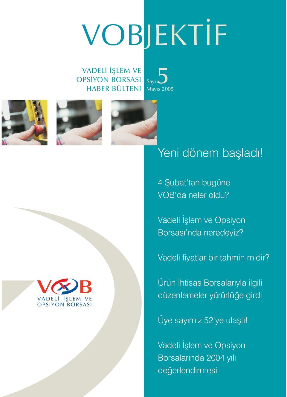 Vadeli Ýþlem ve Opsiyon Borsasý nda neredeyiz? Vadeli fiyatlar bir tahmin midir?