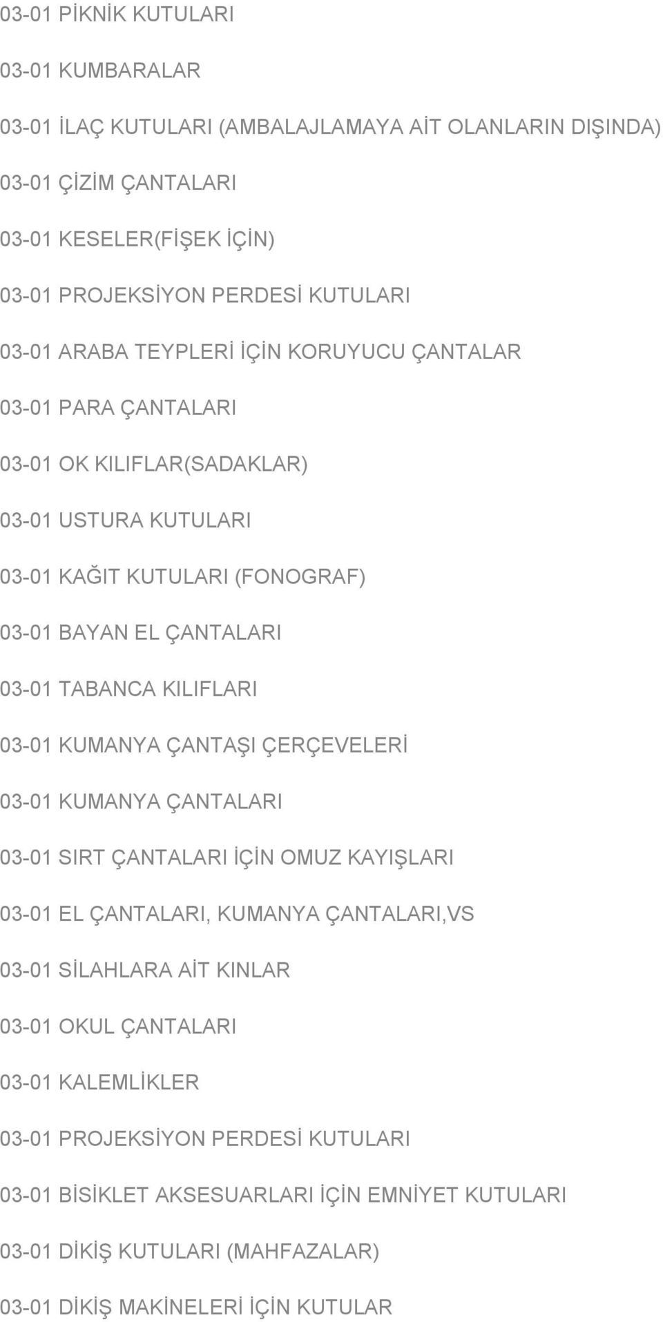 TABANCA KILIFLARI 03-01 KUMANYA ÇANTAŞI ÇERÇEVELERİ 03-01 KUMANYA ÇANTALARI 03-01 SIRT ÇANTALARI İÇİN OMUZ KAYIŞLARI 03-01 EL ÇANTALARI, KUMANYA ÇANTALARI,VS 03-01 SİLAHLARA AİT