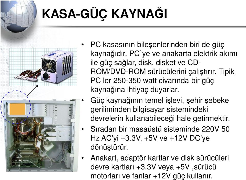 Tipik PC ler 250-350 watt civarında bir güç kaynağına ihtiyaç duyarlar.