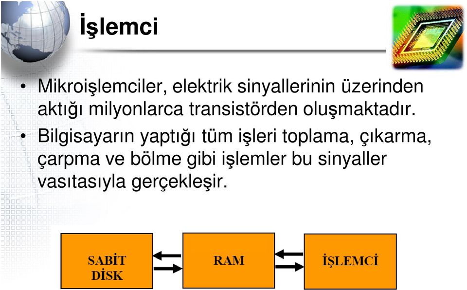 Bilgisayarın yaptığı tüm işleri toplama, çıkarma,