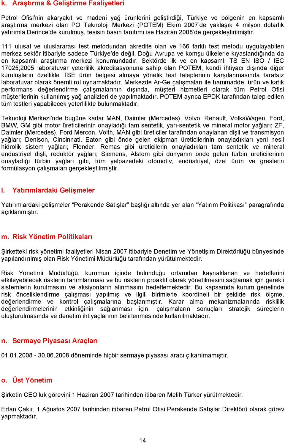 111 ulusal ve uluslararası test metodundan akredite olan ve 166 farklı test metodu uygulayabilen merkez sektör itibariyle sadece Türkiye de değil, Doğu Avrupa ve komşu ülkelerle kıyaslandığında da en