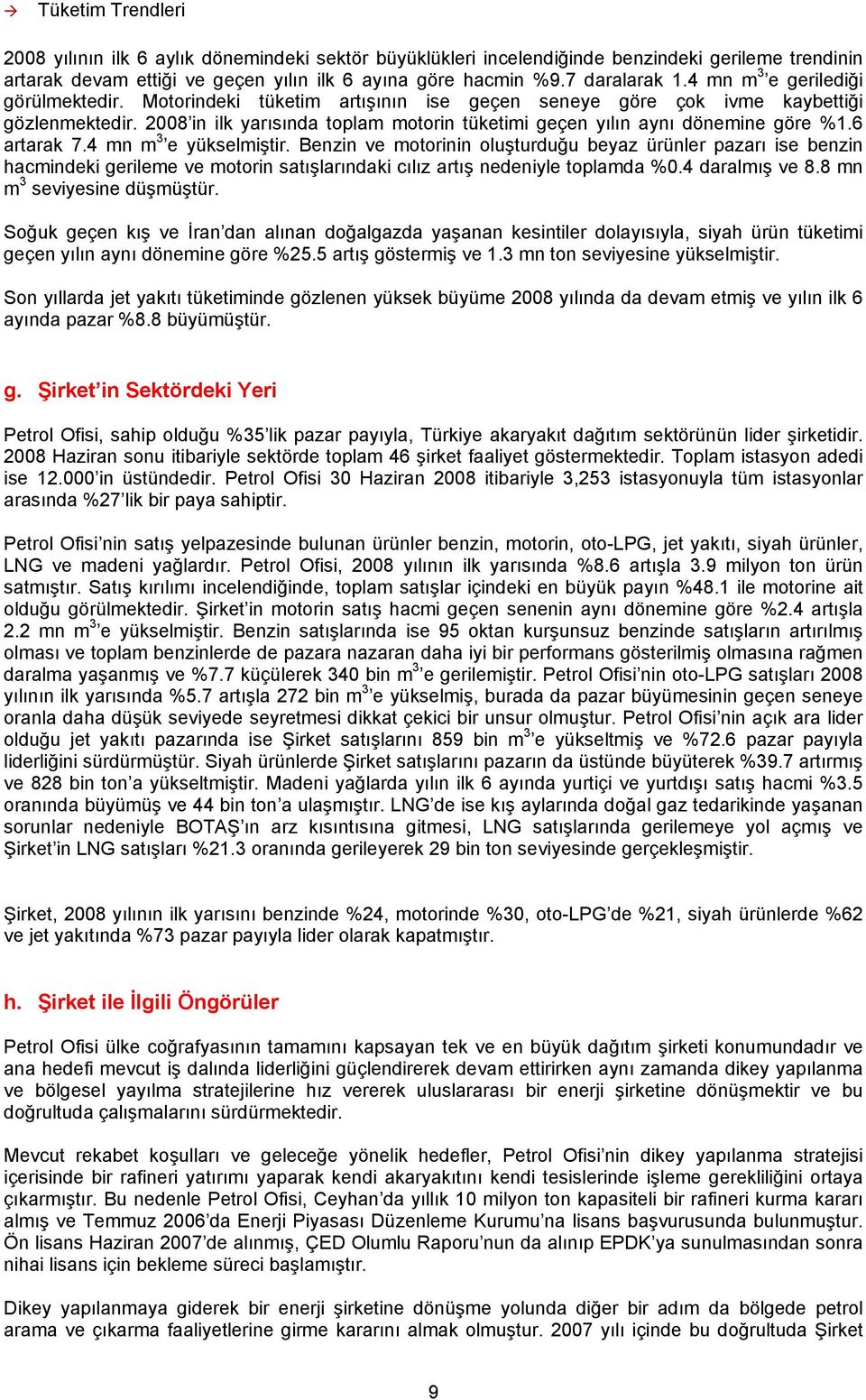 2008 in ilk yarısında toplam motorin tüketimi geçen yılın aynı dönemine göre %1.6 artarak 7.4 mn m 3 e yükselmiştir.