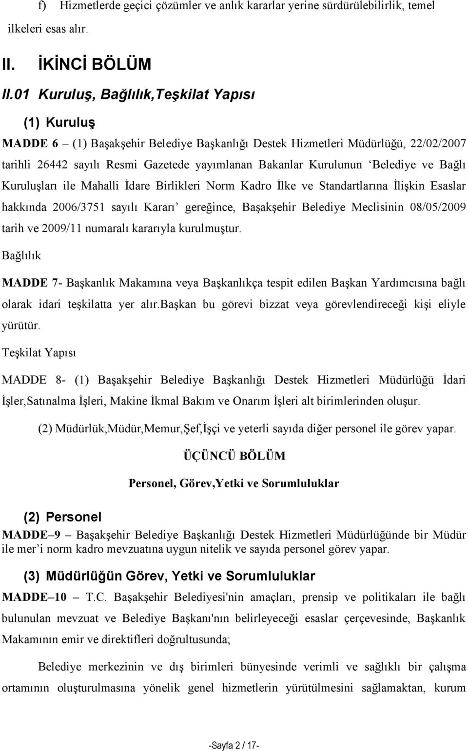 Belediye ve Bağlı Kuruluşları ile Mahalli İdare Birlikleri Norm Kadro İlke ve Standartlarına İlişkin Esaslar hakkında 2006/3751 sayılı Kararı gereğince, Başakşehir Belediye Meclisinin 08/05/2009