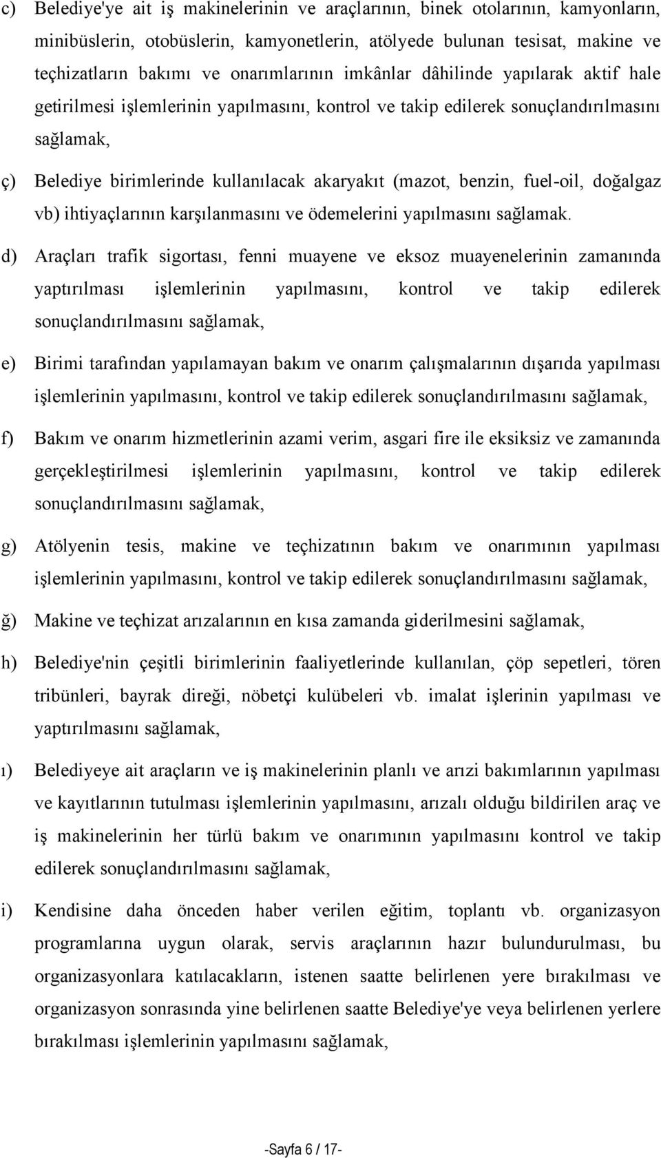 fuel-oil, doğalgaz vb) ihtiyaçlarının karşılanmasını ve ödemelerini yapılmasını sağlamak.