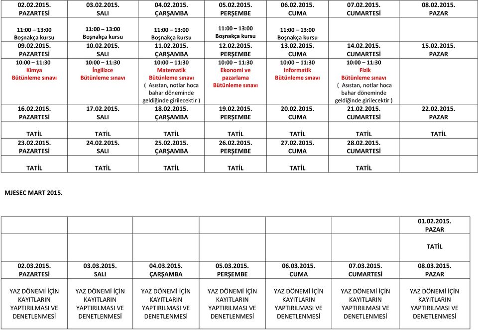 02.2015. TATİL TATİL TATİL TATİL TATİL TATİL TATİL 23.02.2015. 24.02.2015. 25.02.2015. 26.02.2015. 27.02.2015. 28.02.2015. TESİ TATİL TATİL TATİL TATİL TATİL TATİL MJESEC MART 2015.