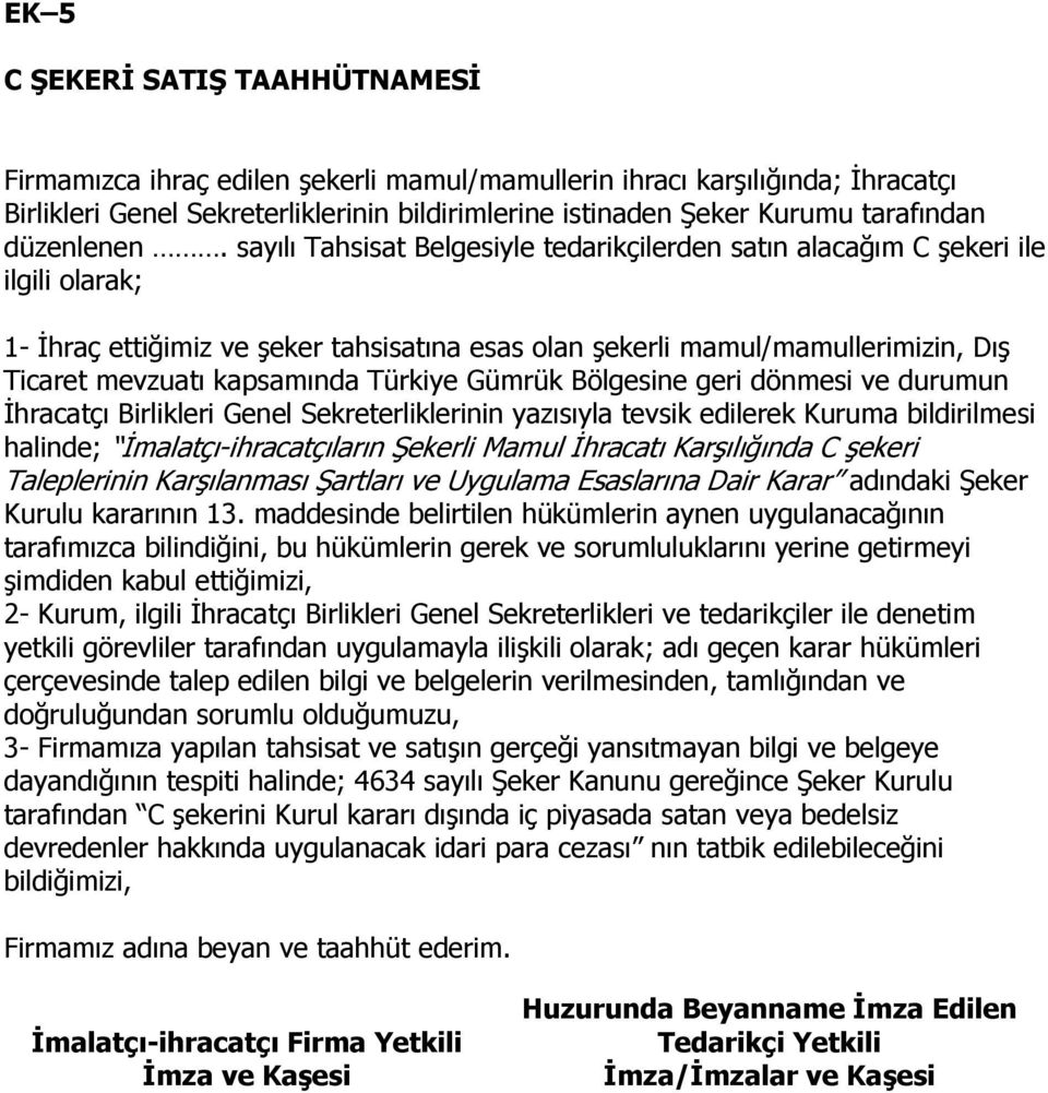 sayılı Tahsisat Belgesiyle tedarikçilerden satın alacağım C şekeri ile ilgili olarak; 1- Đhraç ettiğimiz ve şeker tahsisatına esas olan şekerli mamul/mamullerimizin, Dış Ticaret mevzuatı kapsamında