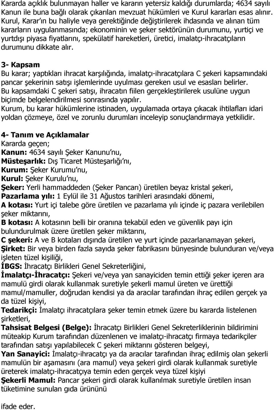 spekülatif hareketleri, üretici, imalatçı-ihracatçıların durumunu dikkate alır.