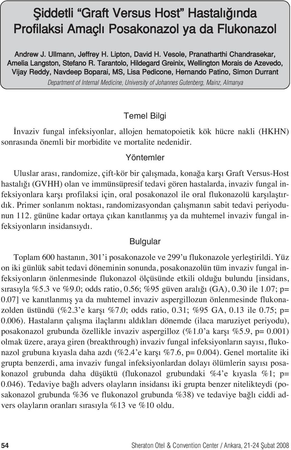 Gutenberg, Mainz, Almanya Temel Bilgi İnvaziv fungal infeksiyonlar, allojen hematopoietik kök hücre nakli (HKHN) sonras nda önemli bir morbidite ve mortalite nedenidir.