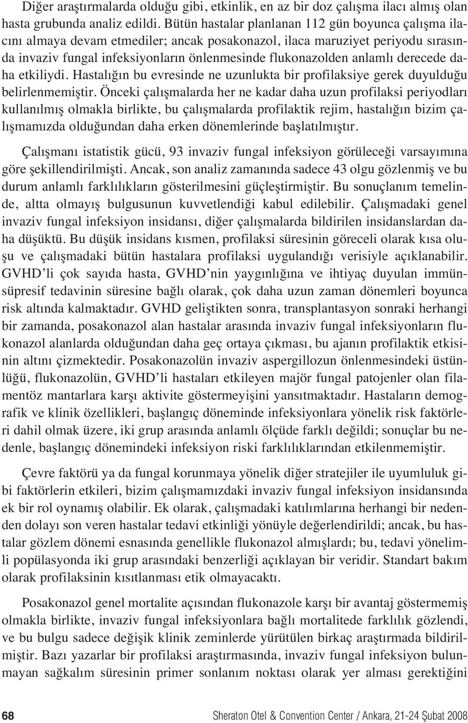 derecede daha etkiliydi. Hastal ğ n bu evresinde ne uzunlukta bir profilaksiye gerek duyulduğu belirlenmemiştir.