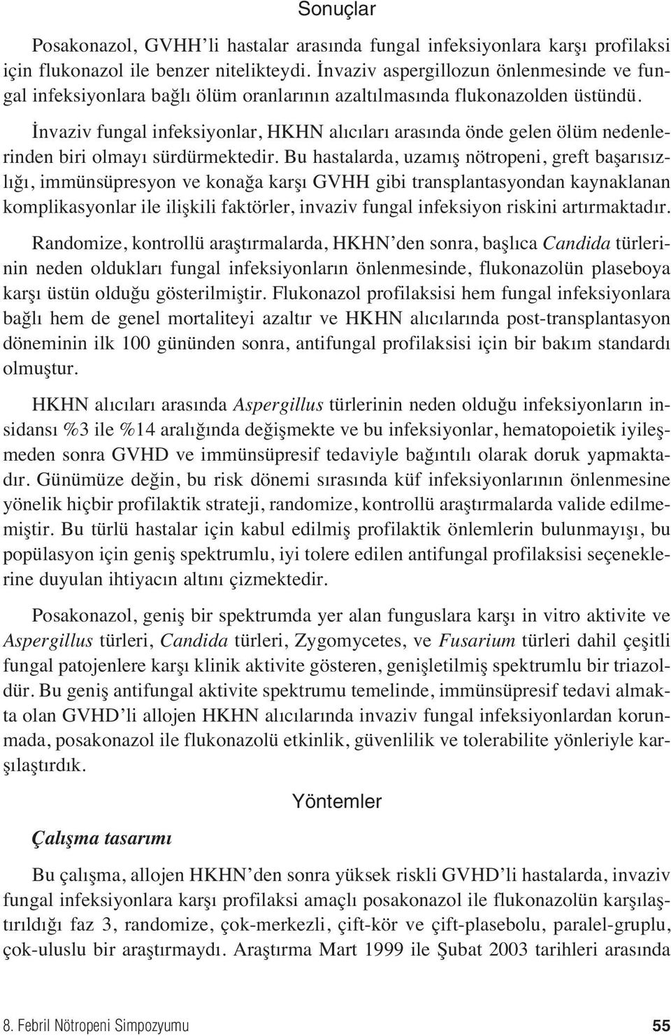 İnvaziv fungal infeksiyonlar, HKHN al c lar aras nda önde gelen ölüm nedenlerinden biri olmay sürdürmektedir.