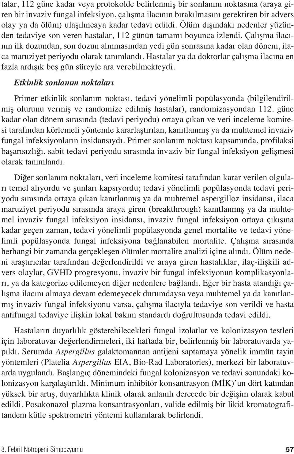 Çal şma ilac - n n ilk dozundan, son dozun al nmas ndan yedi gün sonras na kadar olan dönem, ilaca maruziyet periyodu olarak tan mland.