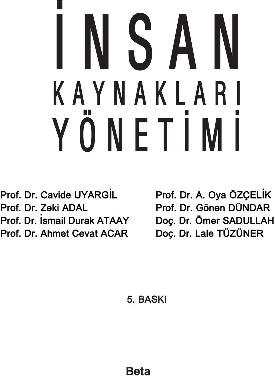 Dr. Ahmet Cevat ACAR Prof. Dr. A. Oya ÖZÇEL K Prof. Dr. Gönen DÜNDAR Doç.