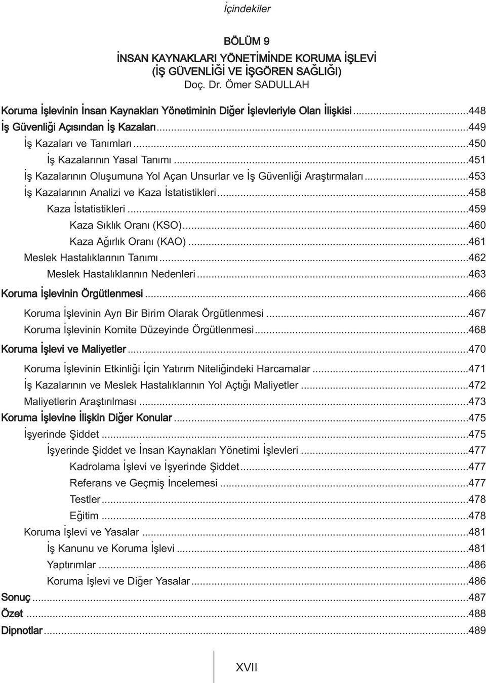 ..453 fl Kazalar n n Analizi ve Kaza statistikleri...458 Kaza statistikleri...459 Kaza S kl k Oran (KSO)...460 Kaza A rl k Oran (KAO)...461 Meslek Hastal klar n n Tan m.