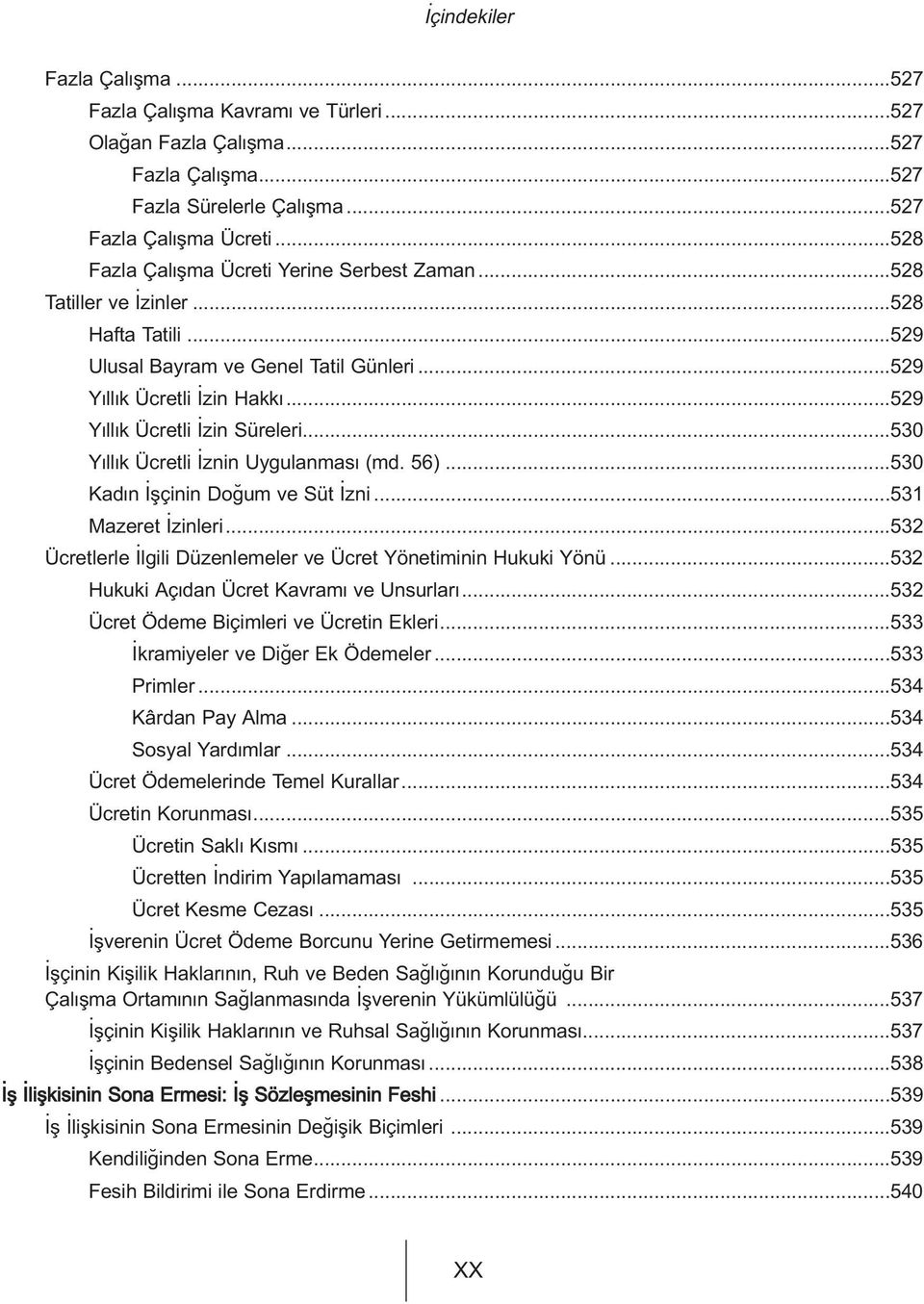 ..530 Y ll k Ücretli znin Uygulanmas (md. 56)...530 Kad n flçinin Do um ve Süt zni...531 Mazeret zinleri...532 Ücretlerle lgili Düzenlemeler ve Ücret Yönetiminin Hukuki Yönü.