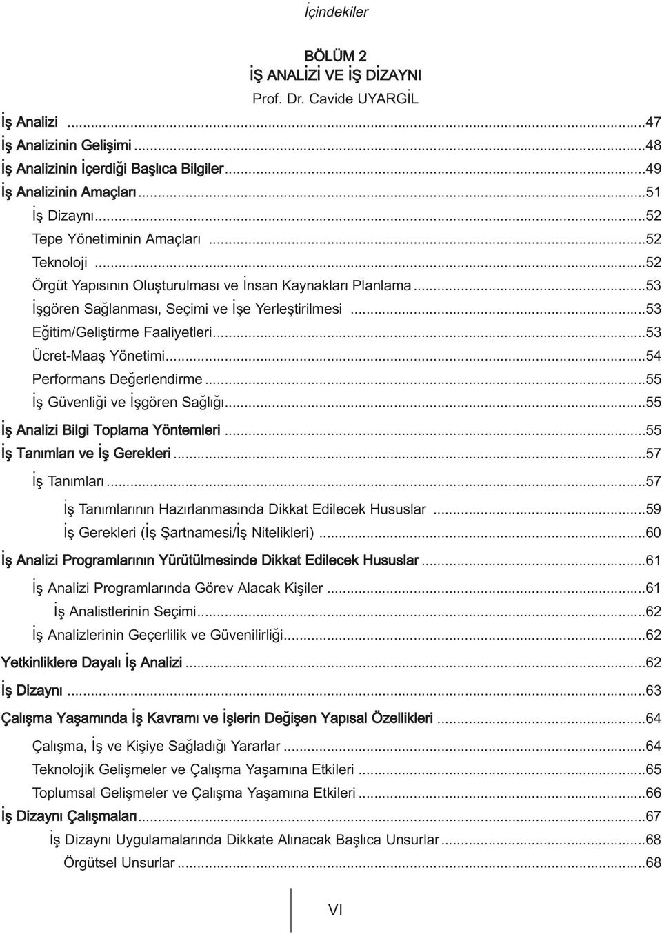 ..53 Ücret-Maafl Yönetimi...54 Performans De erlendirme...55 fl Güvenli i ve flgören Sa l...55 fl Analizi Bilgi Toplama Yöntemleri...55 fl Tan mlar ve fl Gerekleri...57 fl Tan mlar.