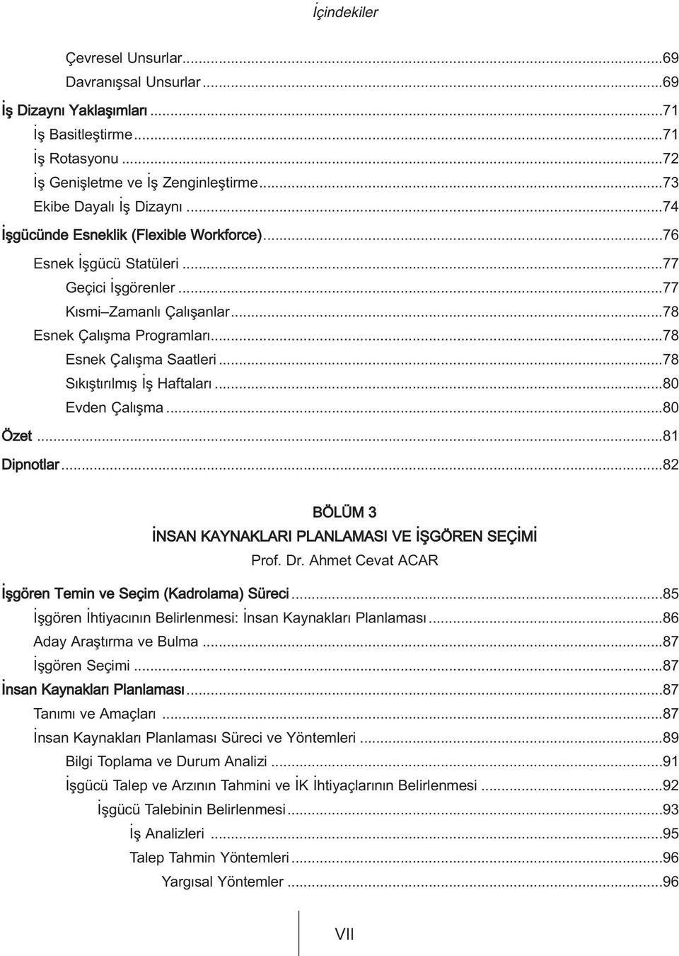 ..78 S k flt r lm fl fl Haftalar...80 Evden Çal flma...80 Özet...81 Dipnotlar...82 BÖLÜM 3 NSAN KAYNAKLARI PLANLAMASI VE figören SEÇ M Prof. Dr.