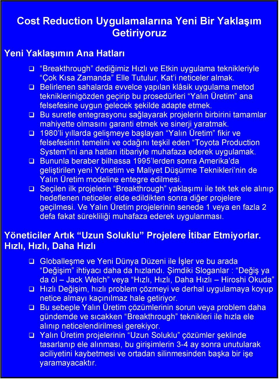 Bu suretle entegrasyonu sağlayarak projelerin birbirini tamamlar mahiyette olmasını garanti etmek ve sinerji yaratmak.