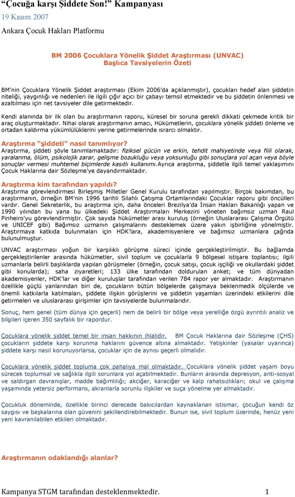 Kendi alanında bir ilk olan bu araştırmanın raporu, küresel bir soruna gerekli dikkati çekmede kritik bir araç oluşturmaktadır.