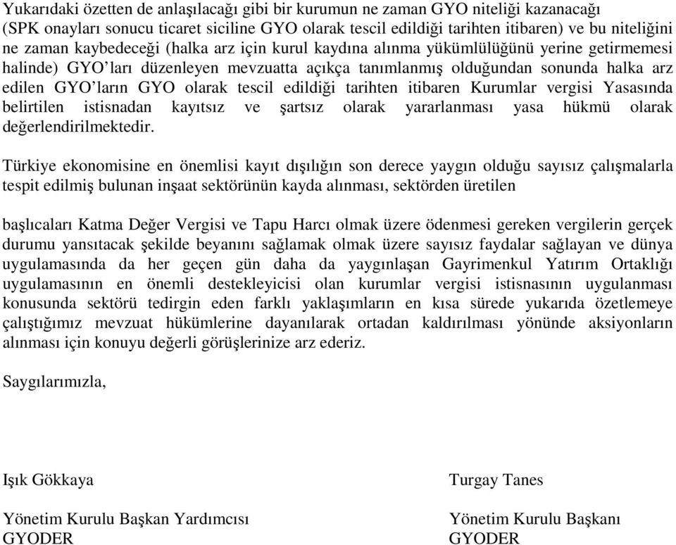 tescil edildiği tarihten itibaren Kurumlar vergisi Yasasında belirtilen istisnadan kayıtsız ve şartsız olarak yararlanması yasa hükmü olarak değerlendirilmektedir.