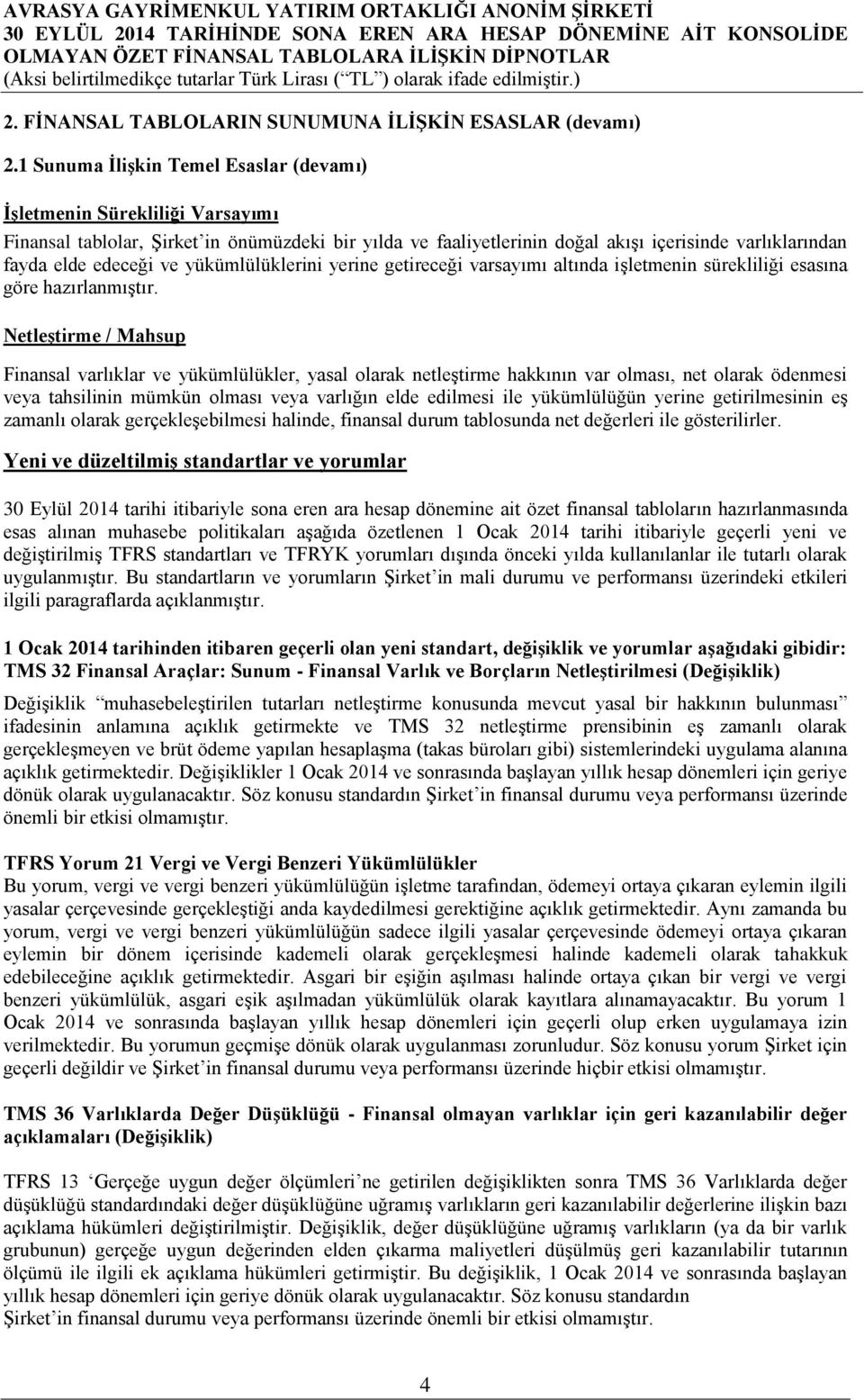 ve yükümlülüklerini yerine getireceği varsayımı altında işletmenin sürekliliği esasına göre hazırlanmıştır.