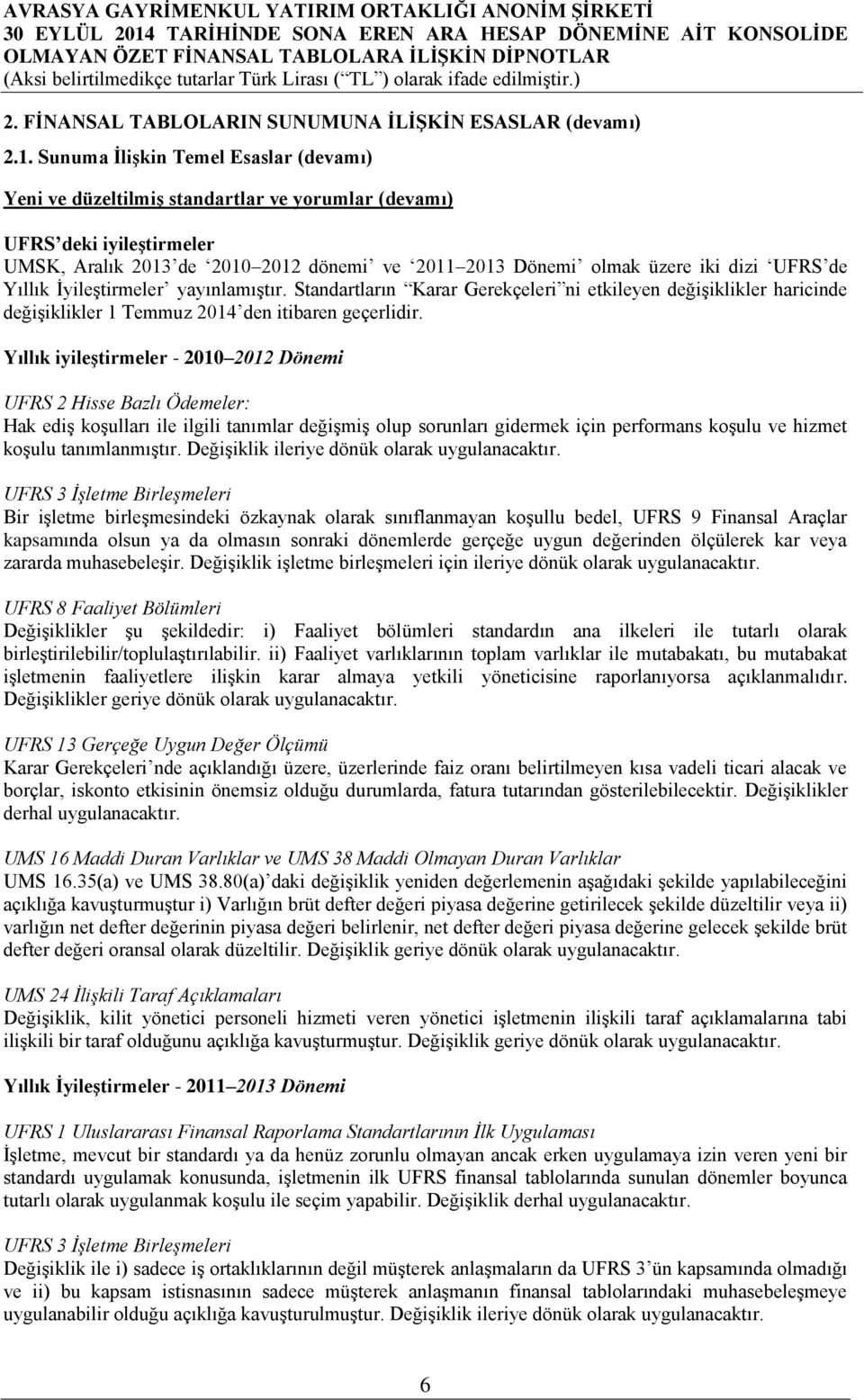 de Yıllık İyileştirmeler yayınlamıştır. Standartların Karar Gerekçeleri ni etkileyen değişiklikler haricinde değişiklikler 1 Temmuz 2014 den itibaren geçerlidir.