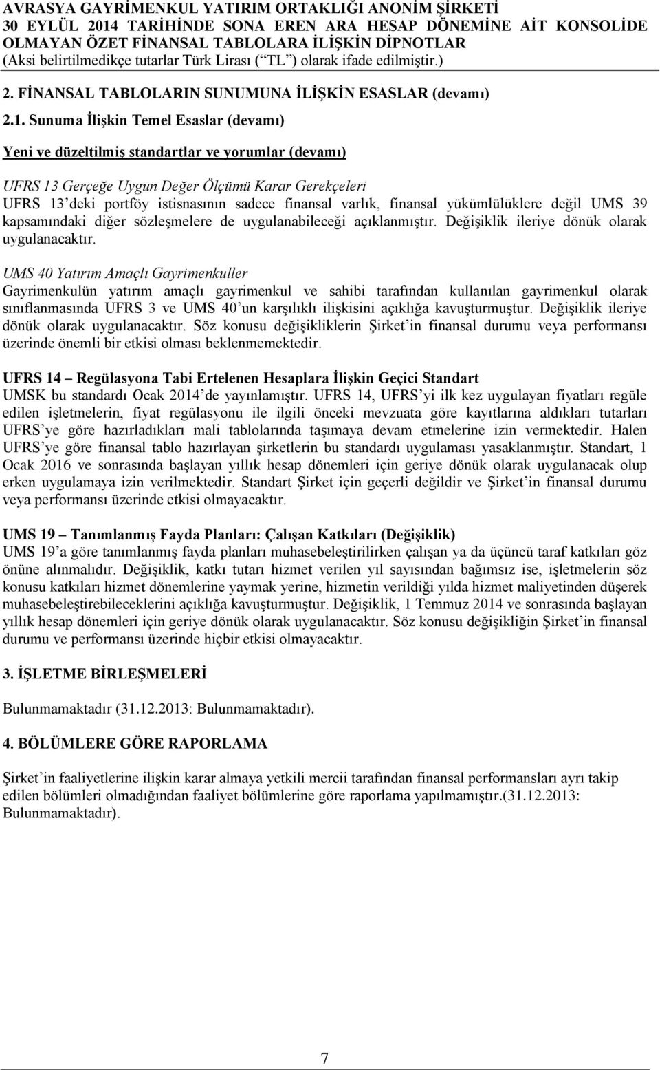 varlık, finansal yükümlülüklere değil UMS 39 kapsamındaki diğer sözleşmelere de uygulanabileceği açıklanmıştır. Değişiklik ileriye dönük olarak uygulanacaktır.