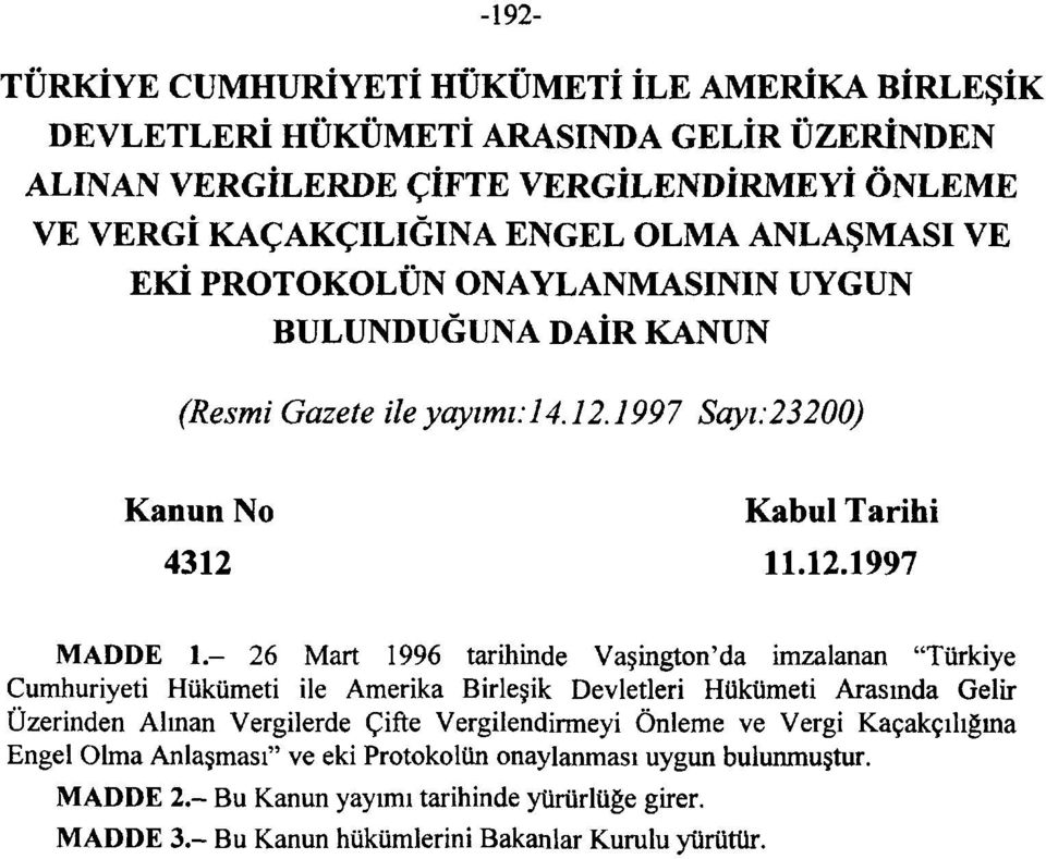 - 26 Mart 1996 tarihinde Vaşington'da imzalanan "Türkiye Cumhuriyeti Hükümeti ile Amerika Birleşik Devletleri Hükümeti Arasında Gelir Üzerinden Alınan Vergilerde Çifte Vergilendirmeyi