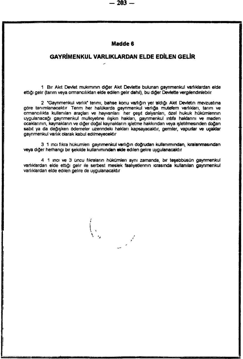 varlıkları, tarım ve ormancılıkta kullanılan araçları ve hayvanları her çeşit dalyanları, özel hukuk hûkümlennın uygulanacağı gaynmenkul mülkiyetine ilişkin hakları, gaynmenkul intifa haklarını ve