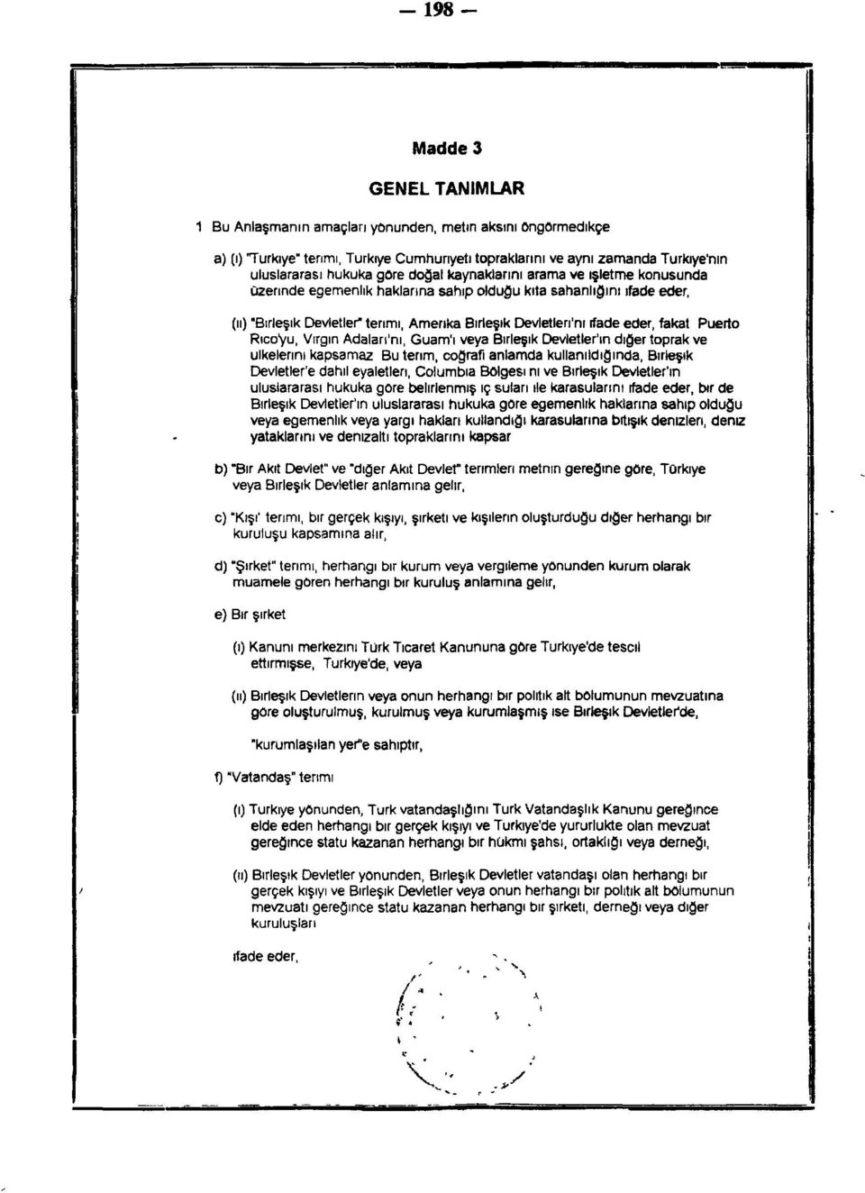 fakat Puerto Rıcoyu, Virgin Adaları'nı, Guam'ı veya Birleşik Devletler'ın diğer toprak ve ülkelerini kapsamaz Bu terim, coğrafi anlamda kullanıldığında, Birleşik Devletler'e dahil eyaletleri,