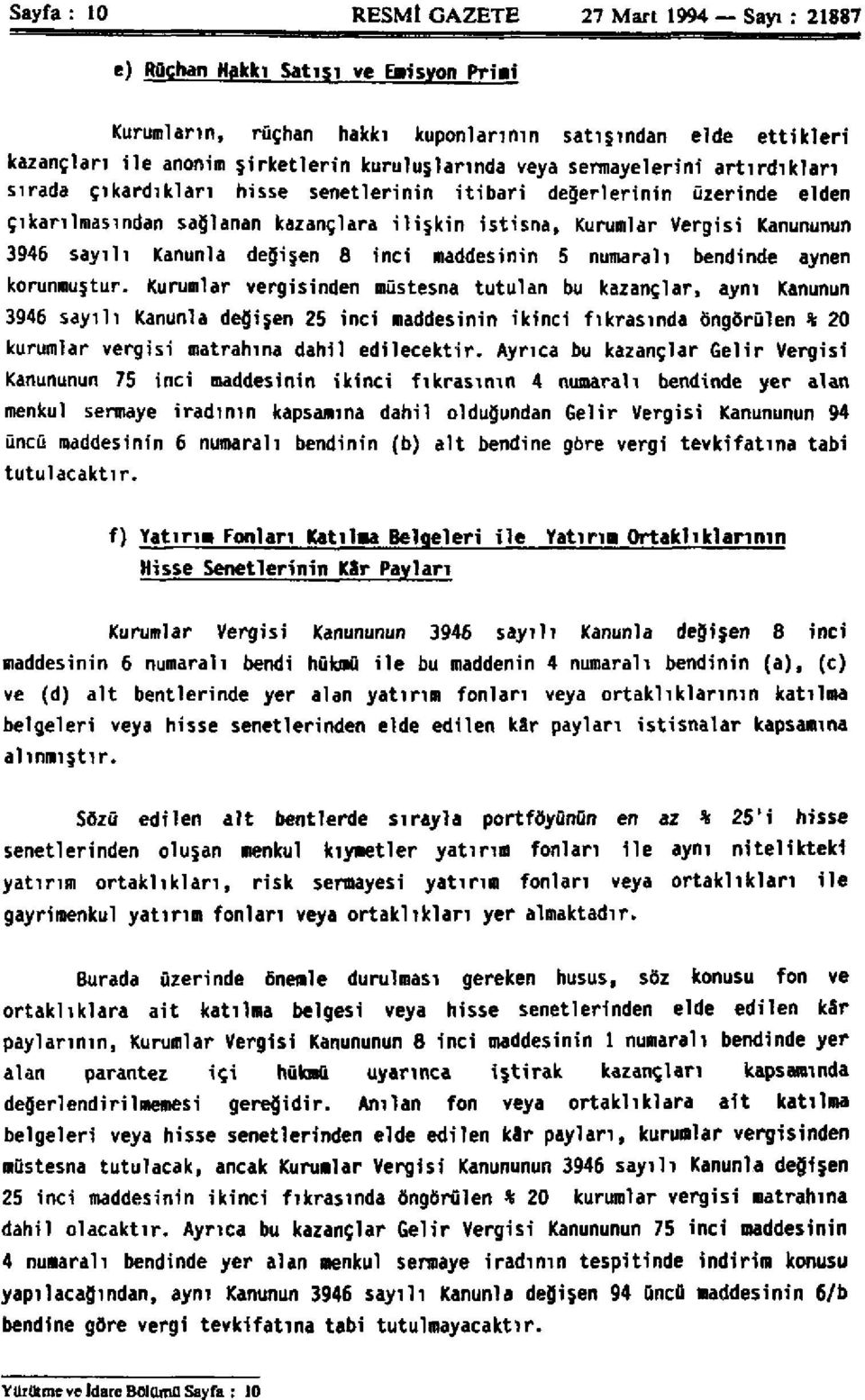 Kanununun 3946 sayılı Kanunla değişen 8 inci maddesinin 5 numaralı bendinde aynen korunmuştur.