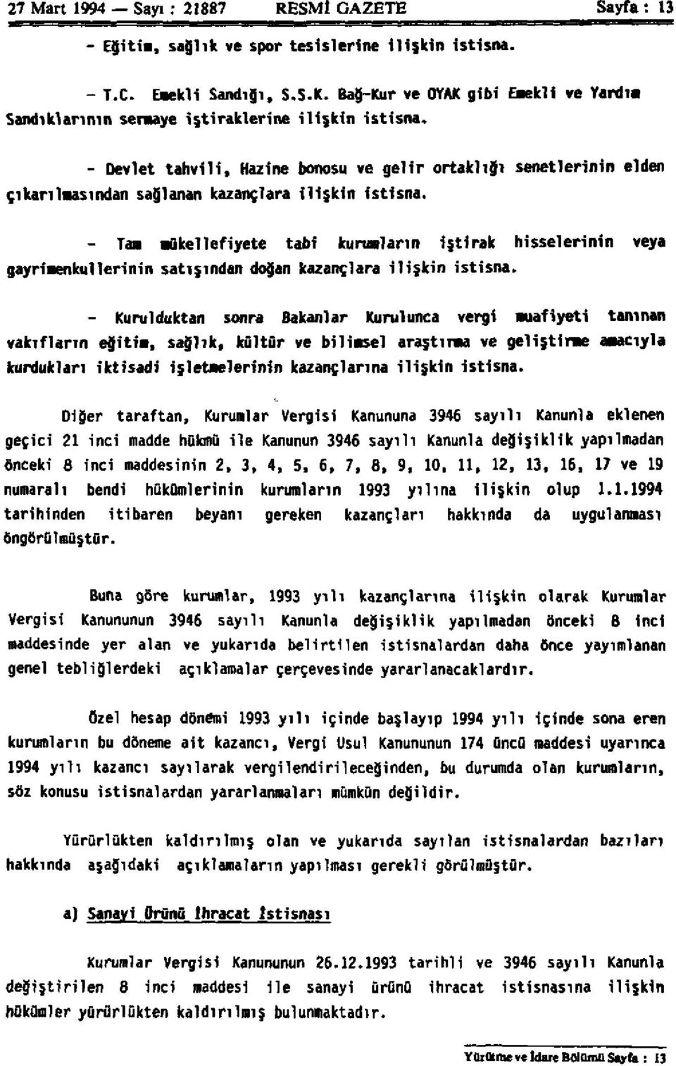 - Devlet tahvili, Hazine bonosu ve gelir ortaklığı senetlerinin elden çıkarılmasından sağlanan kazançlara ilişkin istisna.