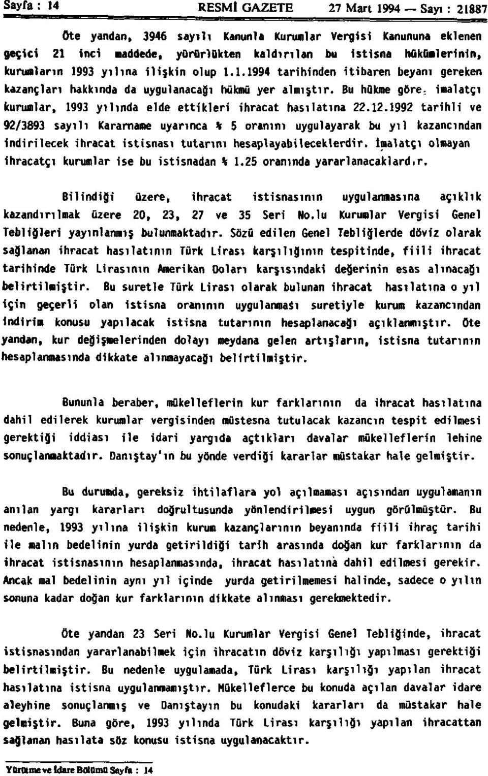 Bu hükme göre, imalatçı kurumlar, 1993 yılında elde ettikleri ihracat hasılatına 22.12.