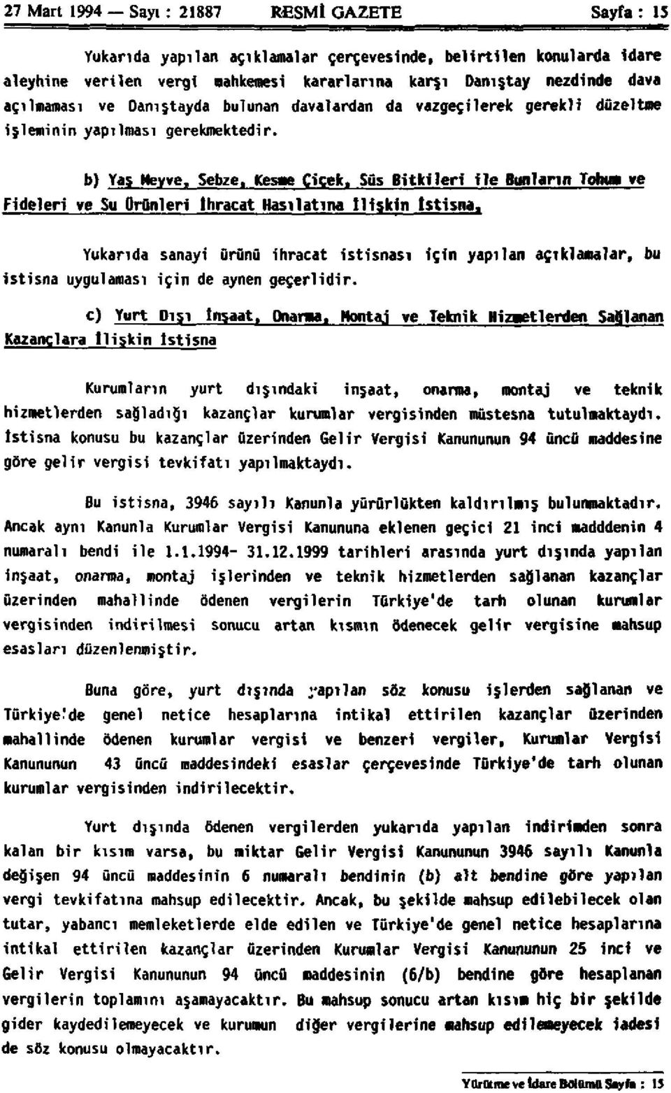 Sebze, Kesme Çiçek, Süs Bitkileri ile Bunların Tohum ye Fideleri ve Su Ürünleri İhracat Hasılatına İlişkin İstisna, Yukarıda sanayi ürünü ihracat istisnası istisna uygulaması için de aynen geçerlidir.