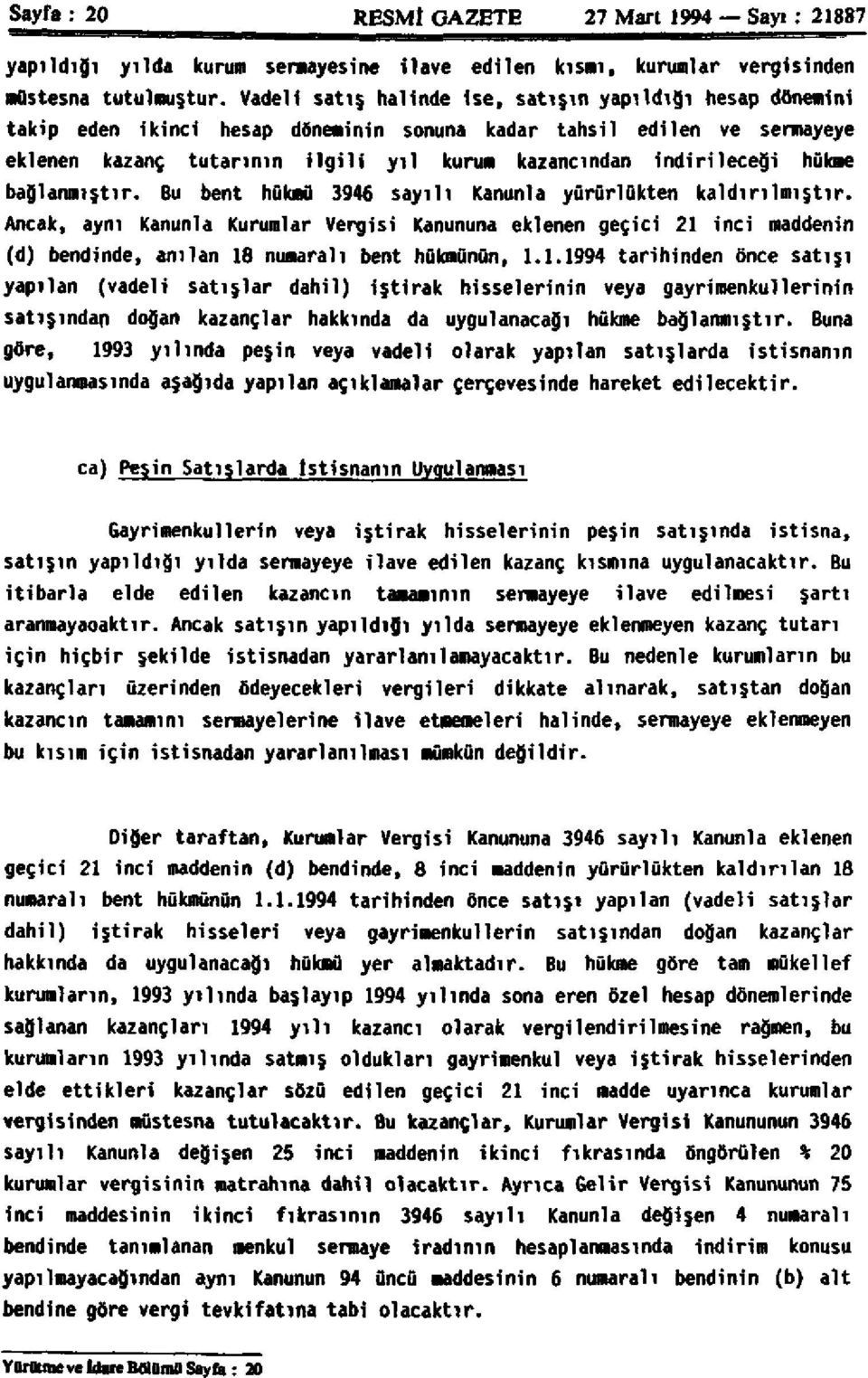 hükme bağlanmıştır. Bu bent hükmü 3946 sayılı Kanunla yürürlükten kaldırılmıştır.