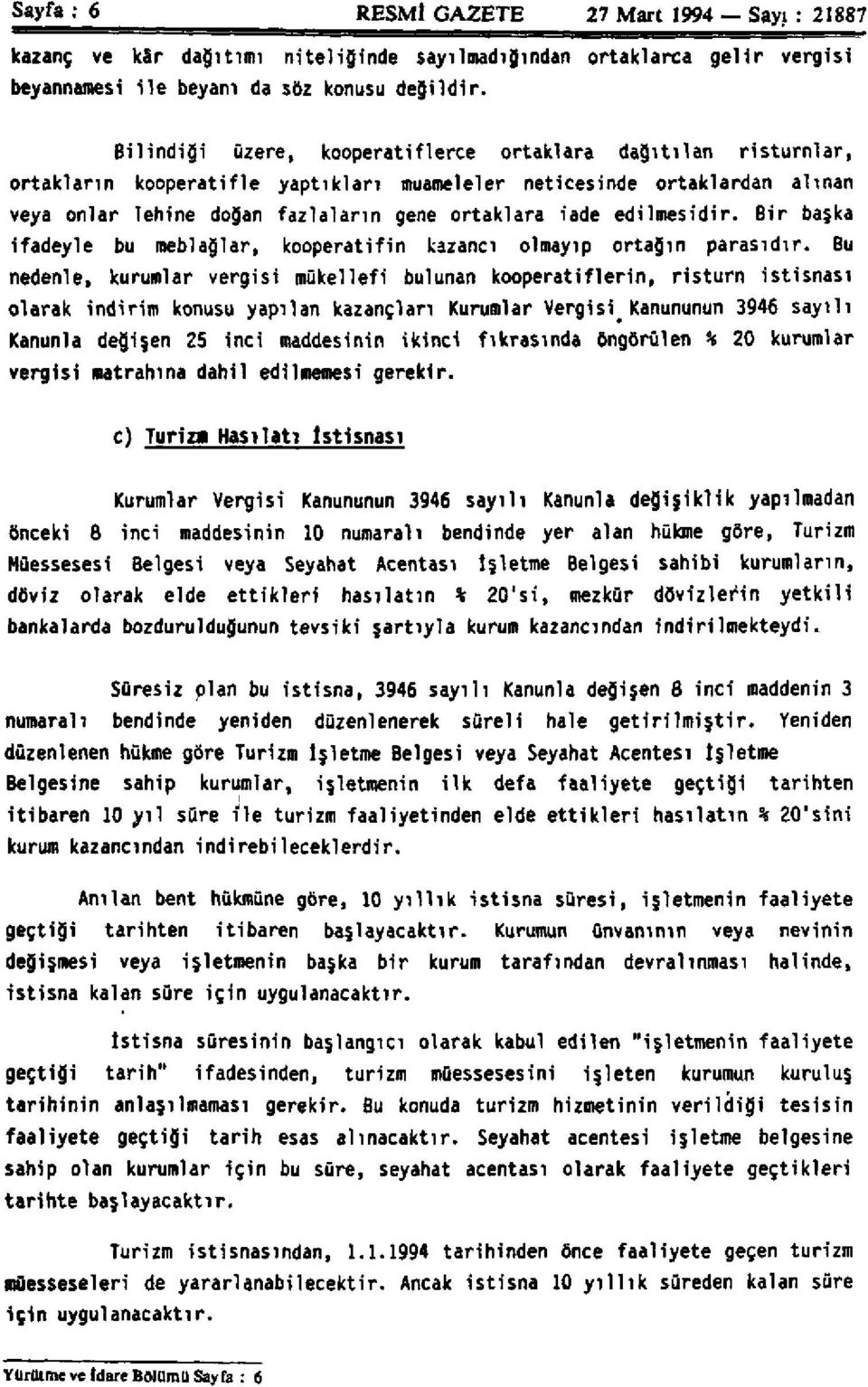 edilmesidir. Bir başka ifadeyle bu meblağlar, kooperatifin kazancı olmayıp ortağın parasıdır.