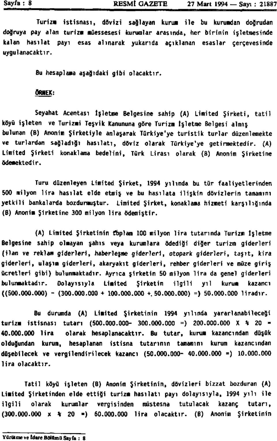 ÖRNEK: Seyahat Acentası İşletme Belgesine sahip (A) Limited Şirketi, tatil köyü işleten ve Turizmi Teşvik Kanununa göre Turizm İşletme Belgesi almış bulunan (B) Anonim Şirketiyle anlaşarak Türkiye'ye