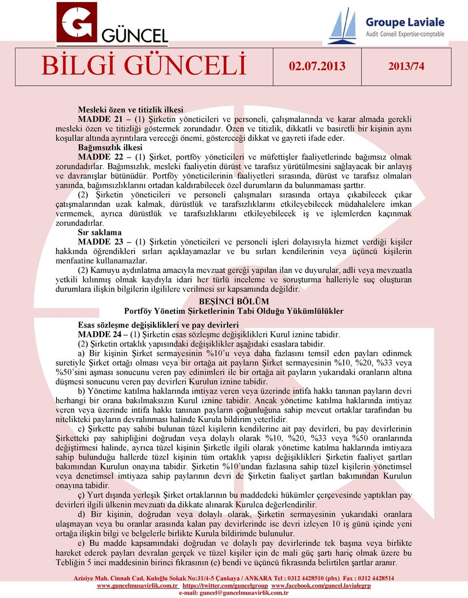 Bağımsızlık ilkesi MADDE 22 (1) Şirket, portföy yöneticileri ve müfettişler faaliyetlerinde bağımsız olmak zorundadırlar.