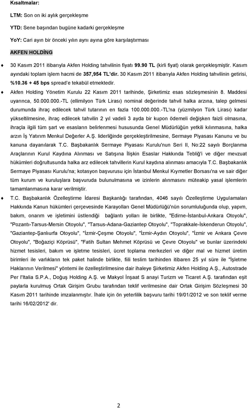 36 + 45 bps spread e tekabül etmektedir. Akfen Holding Yönetim Kurulu 22 Kasım 2011 tarihinde, Şirketimiz esas sözleşmesinin 8. Maddesi uyarınca, 50.000.