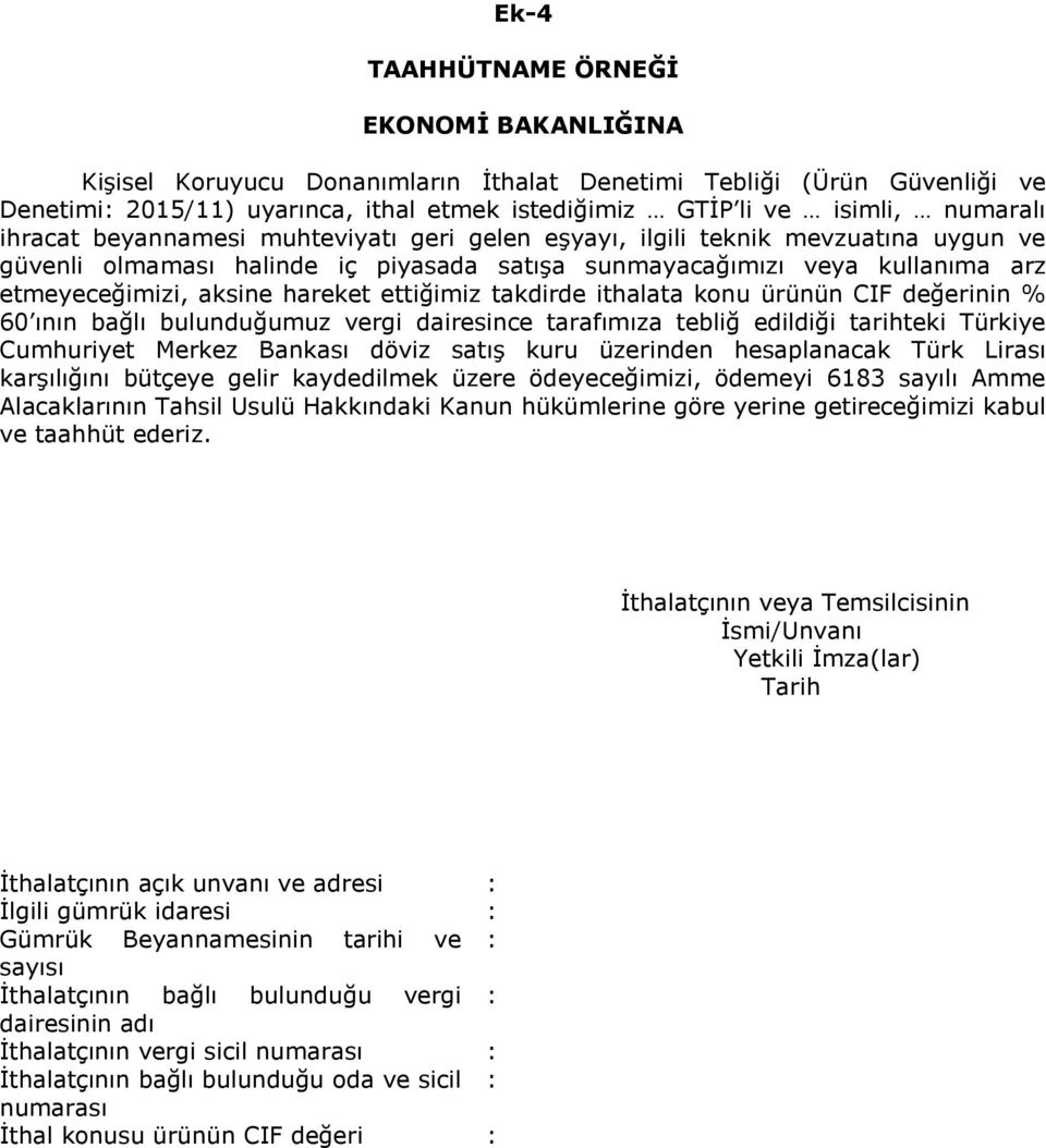 ettiğimiz takdirde ithalata konu ürünün CIF değerinin % 60 ının bağlı bulunduğumuz vergi dairesince tarafımıza tebliğ edildiği tarihteki Türkiye Cumhuriyet Merkez Bankası döviz satış kuru üzerinden