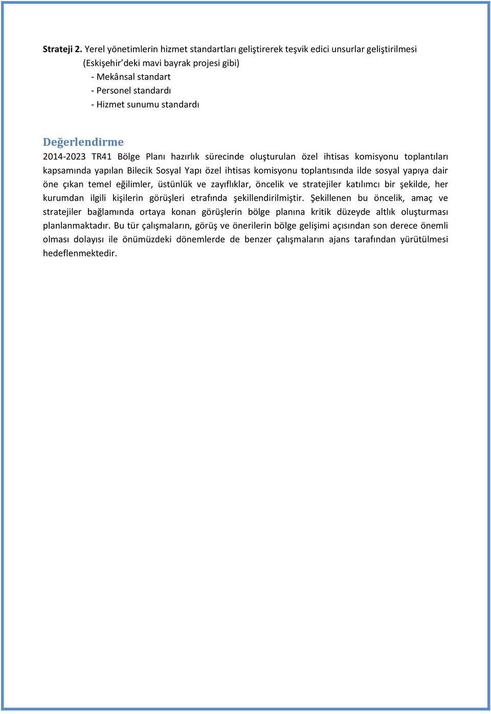 Değerlendirme 2014-2023 TR41 Bölge Planı hazırlık sürecinde luşturulan özel ihtisas kmisynu tplantıları kapsamında yapılan Bilecik Ssyal Yapı özel ihtisas kmisynu tplantısında ilde ssyal yapıya dair