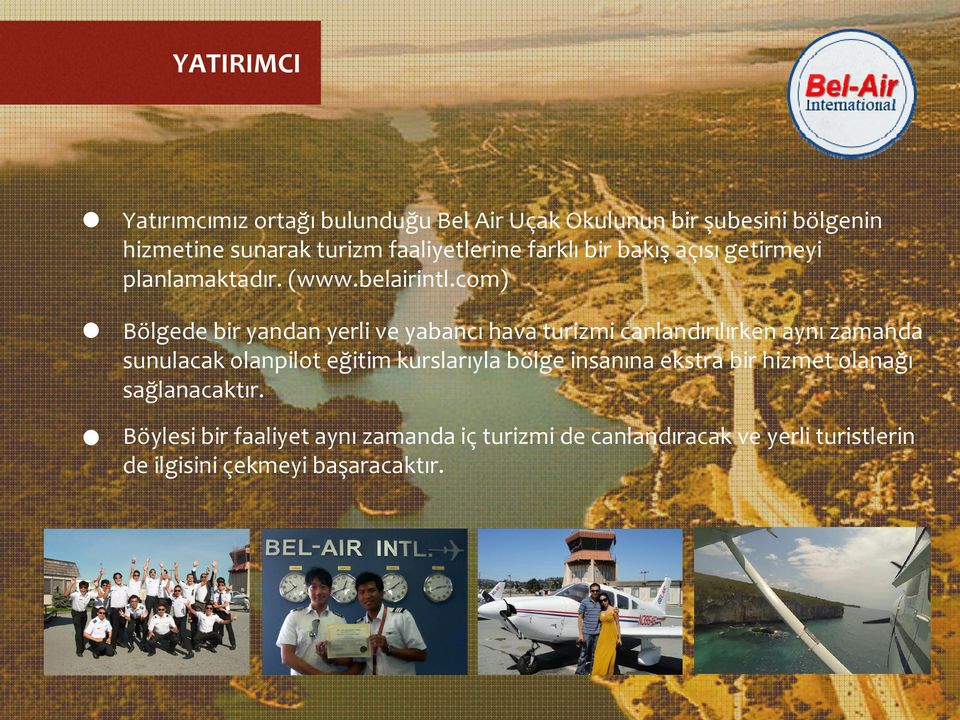 farklı bir bakış açısı getirmeyi planlamaktadır. (www.belairintl.