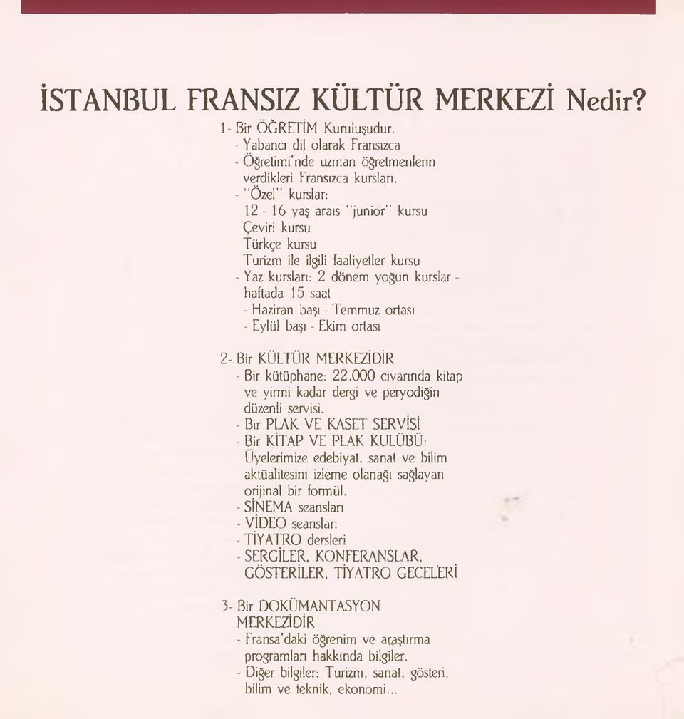 Eylül başı - Ekim ortası 2- Bir KÜLTÜR MERKEZİDİR - Bir kütüphane: 2 2.0 0 0 civarında kitap ve yirmi kadar dergi ve peryodigin düzenli servisi.