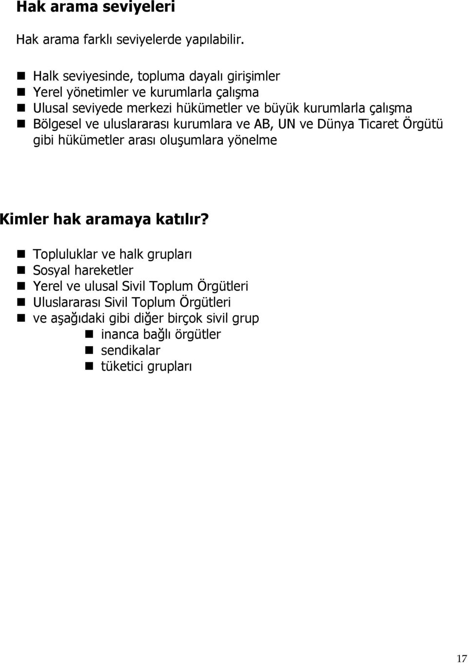 çalışma Bölgesel ve uluslararası kurumlara ve AB, UN ve Dünya Ticaret Örgütü gibi hükümetler arası oluşumlara yönelme Kimler hak aramaya