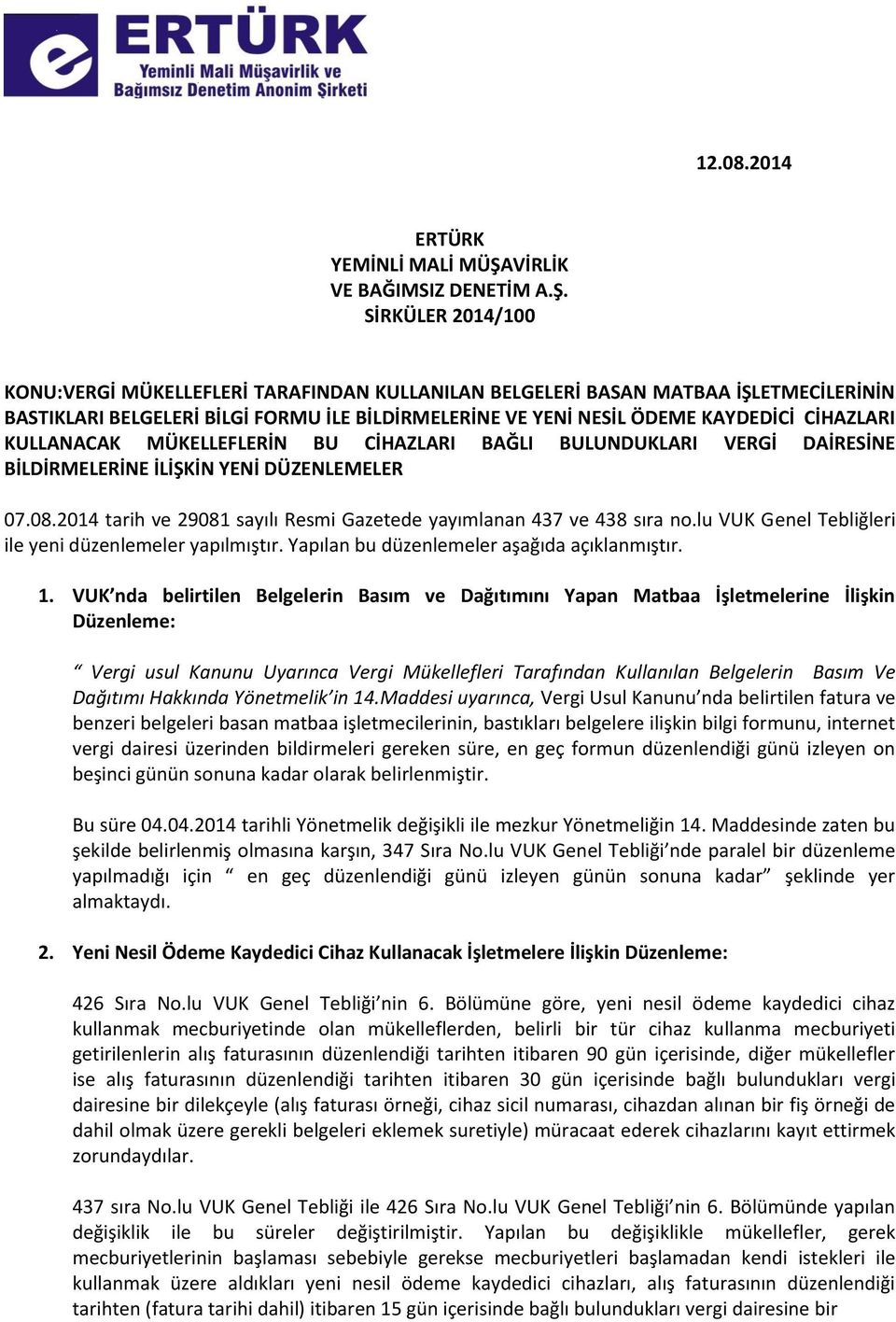 SİRKÜLER 2014/100 KONU:VERGİ MÜKELLEFLERİ TARAFINDAN KULLANILAN BELGELERİ BASAN MATBAA İŞLETMECİLERİNİN BASTIKLARI BELGELERİ BİLGİ FORMU İLE BİLDİRMELERİNE VE YENİ NESİL ÖDEME KAYDEDİCİ CİHAZLARI