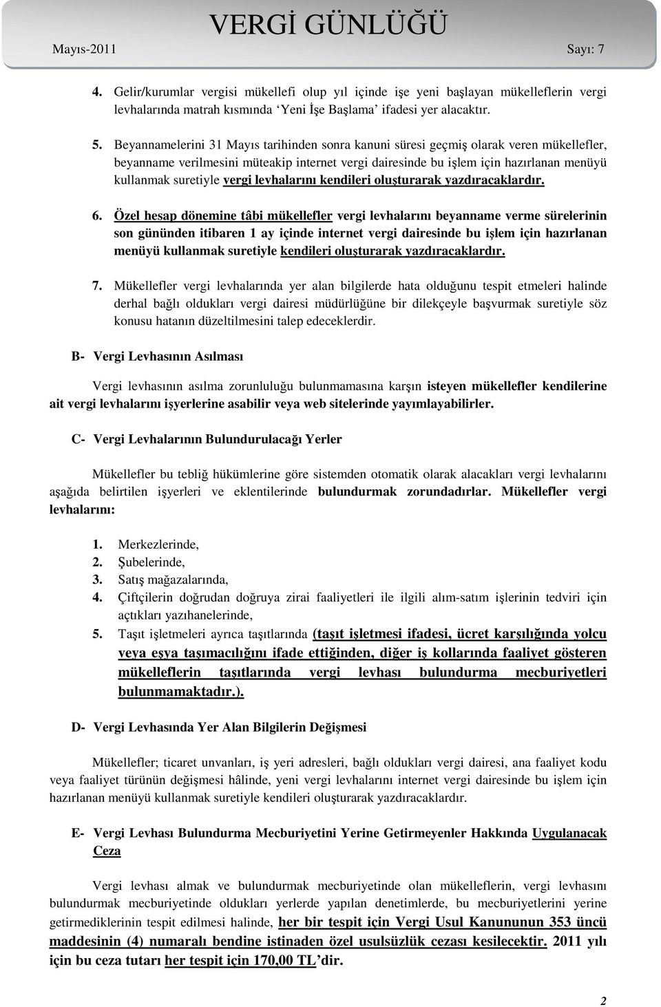 vergi levhalarını kendileri oluşturarak yazdıracaklardır. 6.