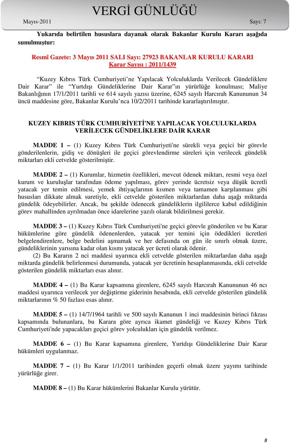 üzerine, 6245 sayılı Harcırah Kanununun 34 üncü maddesine göre, Bakanlar Kurulu nca 10/2/2011 tarihinde kararlaştırılmıştır.